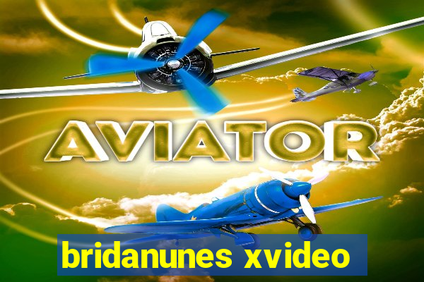 bridanunes xvideo